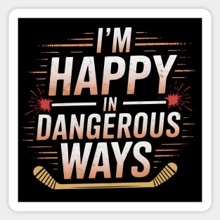 I'm Happy In Dangerous Ways" Hockey Quote Sticker